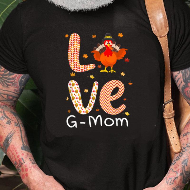 Thanksgiving Theme Love G Mom Happy Turkey Day Thanksgiving Unisex Shirts