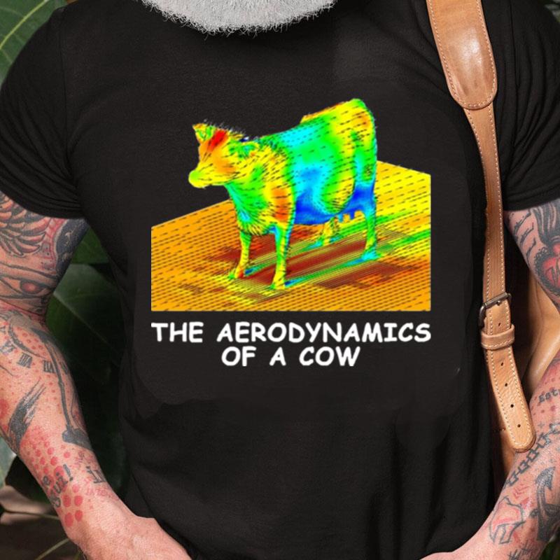 The Aerodynamics Of A Cow Unisex Shirts