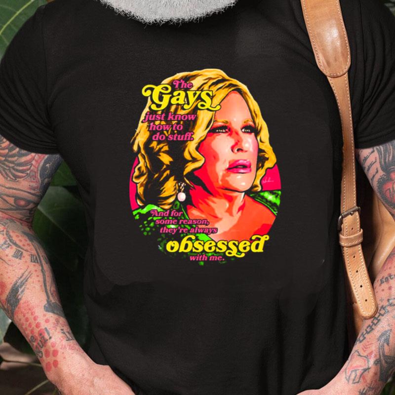 The Gays Just Know How To Do Stuff Jennifer Coolidge Unisex Shirts