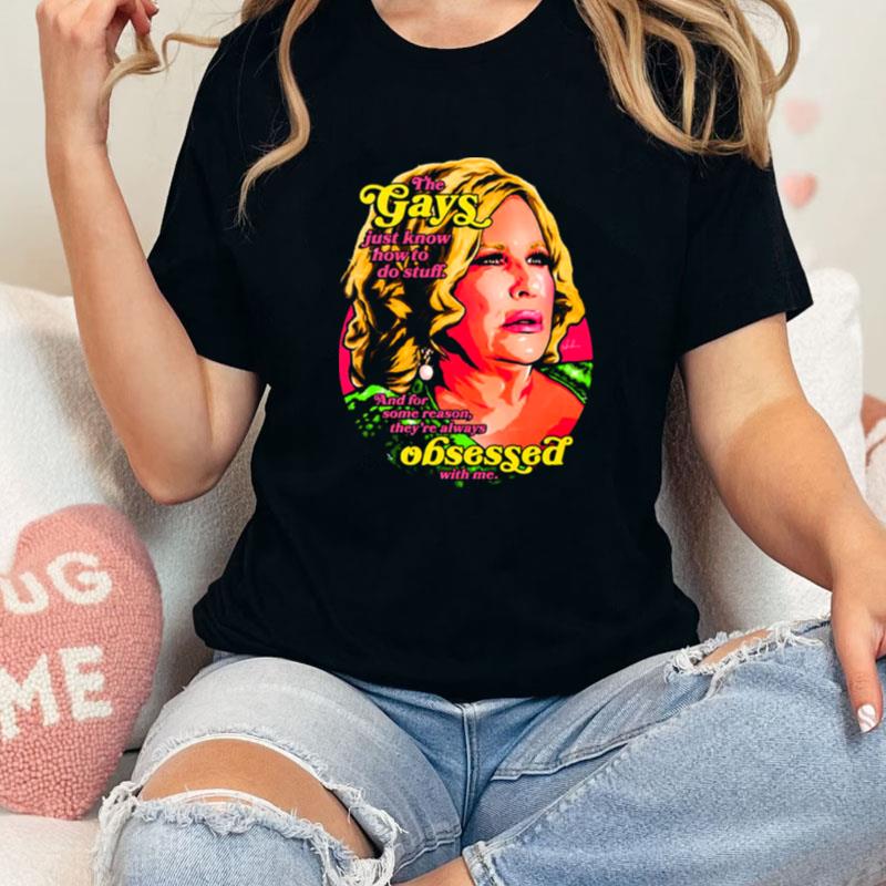 The Gays Just Know How To Do Stuff Jennifer Coolidge Unisex Shirts