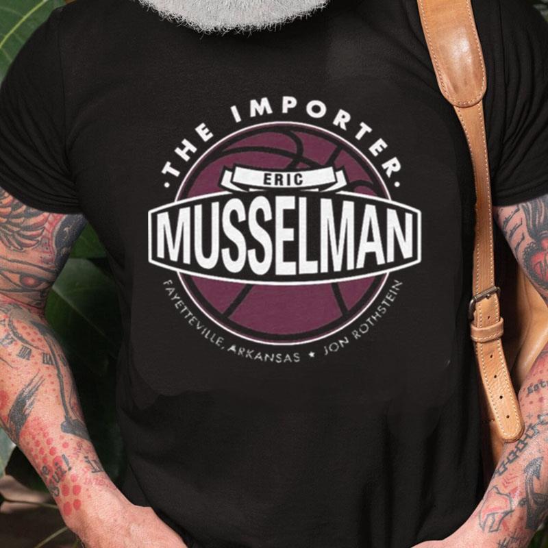 The Importer Eric Musselman Unisex Shirts