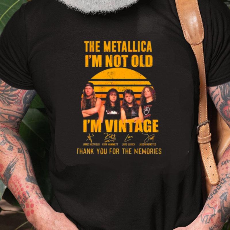 The Metallica I'm Not Old I'm Vintage Thank You For The Memories Signatures Unisex Shirts