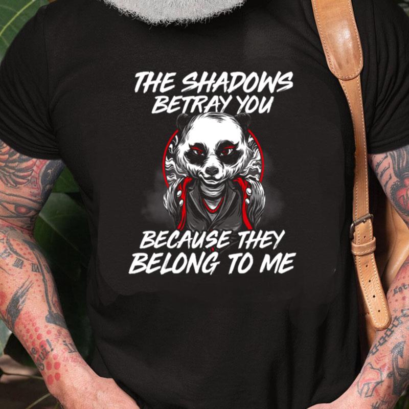 The Shadows Betray You Because They Belong To Me The Dark Knight Rises Bane Bat Man Panda Unisex Shirts