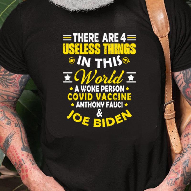 There Are 4 Useless Things In This World Covid Vaccine Anthony Fauci Joe Biden Unisex Shirts