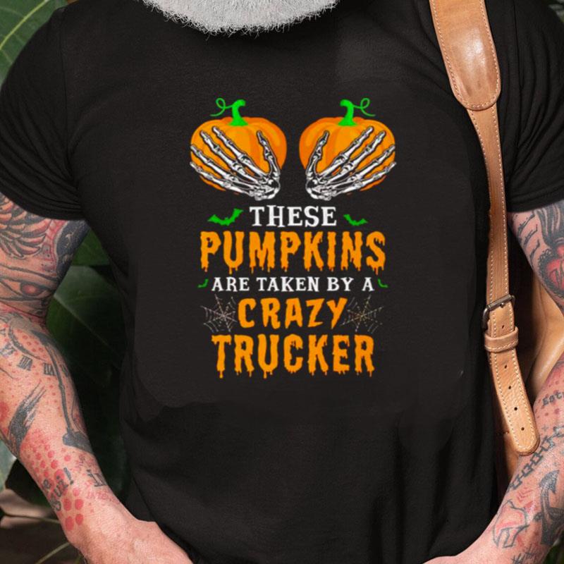 These Pumpkins Are Taken By A Crazy Trucker Halloween Unisex Shirts