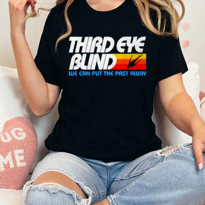 Third Eye Blind We Can Put The Past Away Unisex Shirts