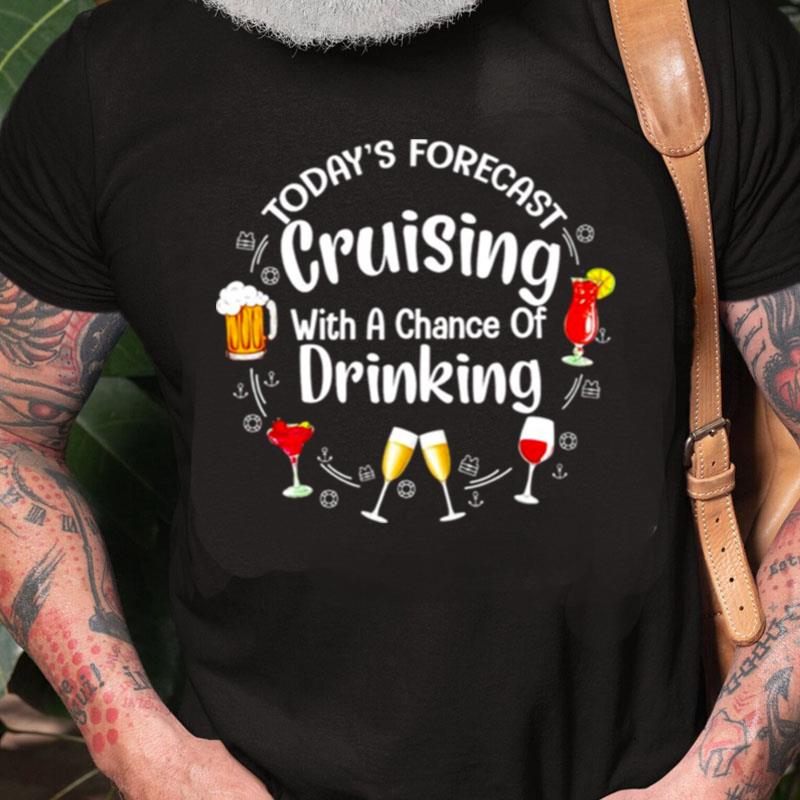 Today's Forecast Cruising With A Chance Of Drinking Unisex Shirts