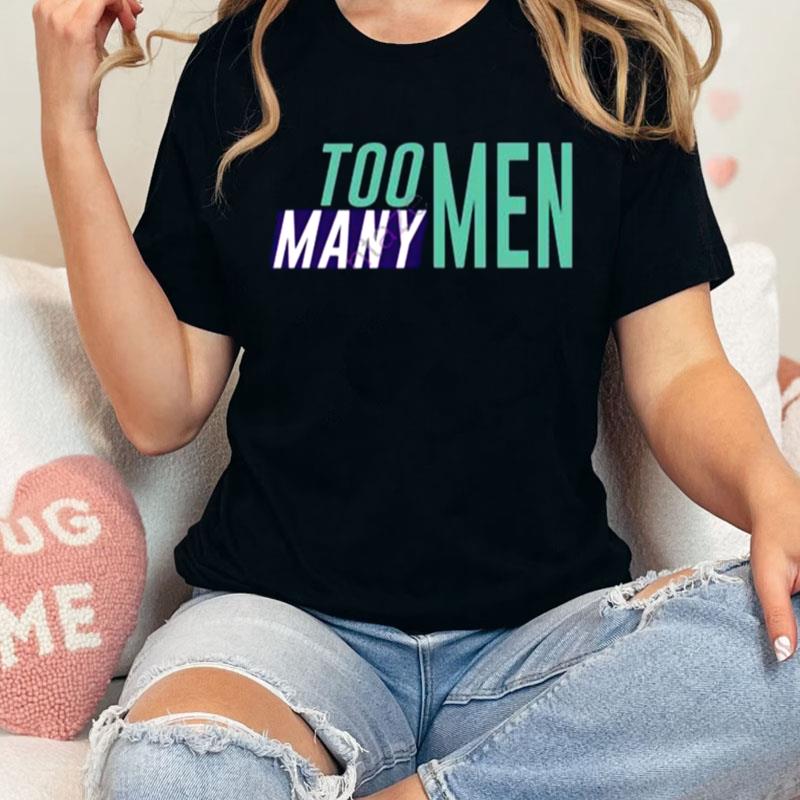 Too Many Men Unisex Shirts