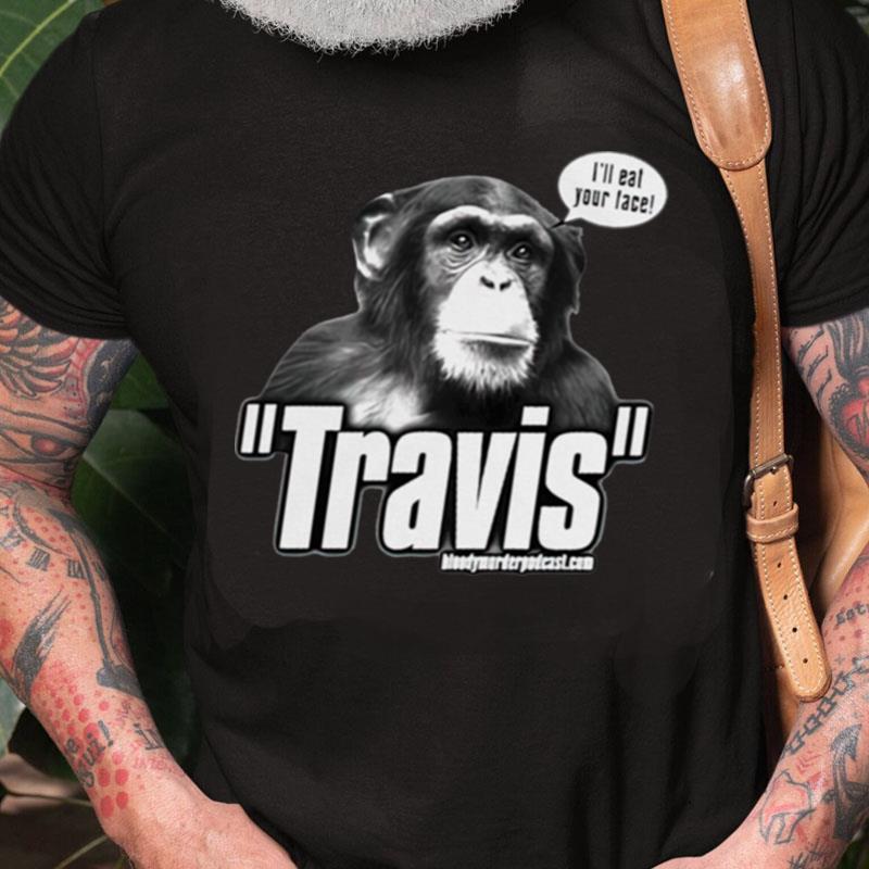 Travis The Chimp I'll Your Face Unisex Shirts