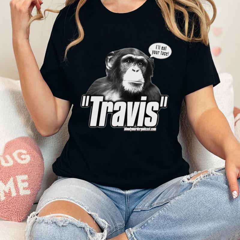 Travis The Chimp I'll Your Face Unisex Shirts