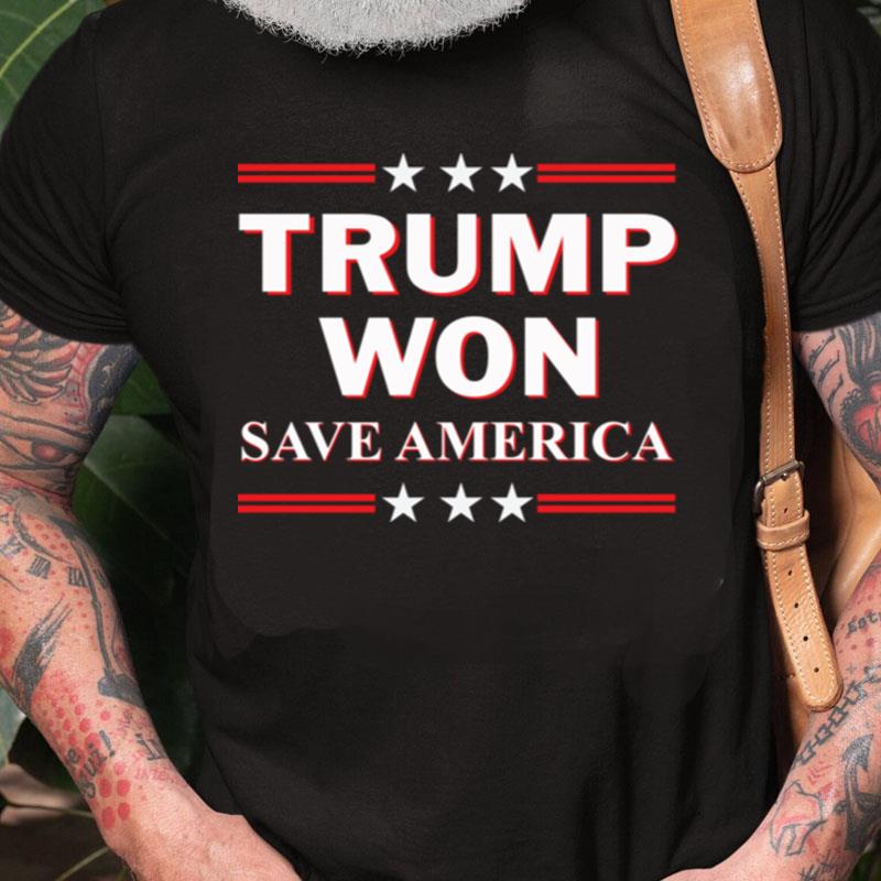 Trump Won Save America Unisex Shirts