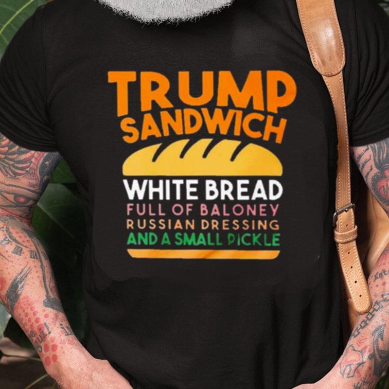 Trunp Sandwich White Bread Full Of Bakone Y Russian Dressing And A Small Picke Unisex Shirts