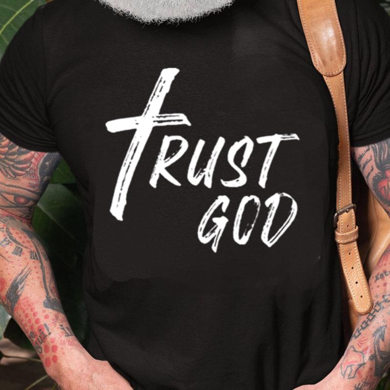 Trust God Unisex Shirts