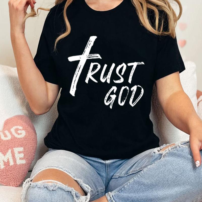 Trust God Unisex Shirts