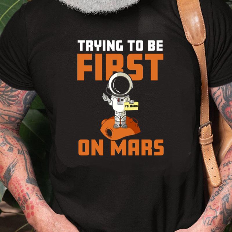 Trying To Be First On Mars Unisex Shirts