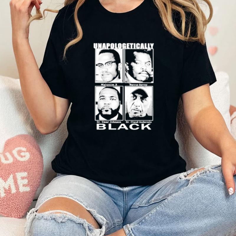 Unapologetically Black Malcolm X Marcus Garvey Dr Umar Johnson Dr Claud Anderson Unisex Shirts