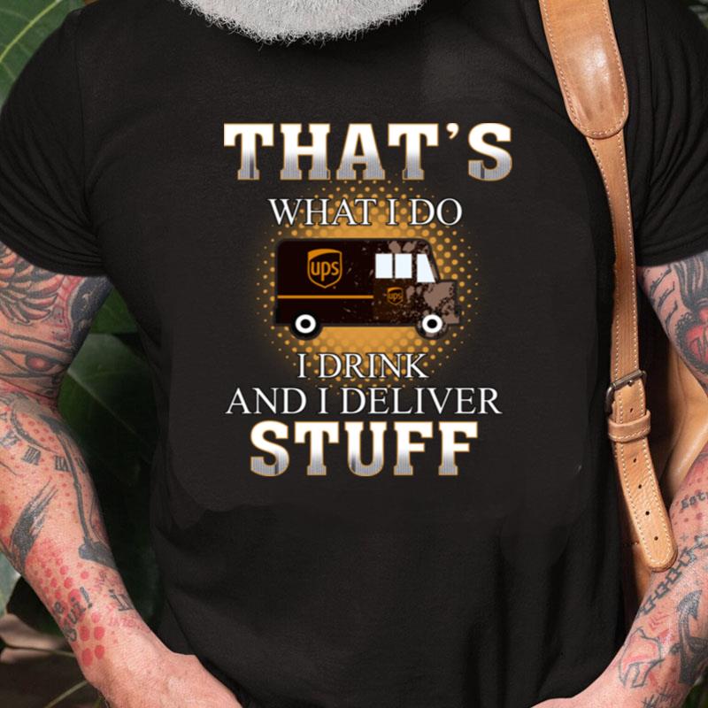 Ups Thats What I Do I Drink And I Deliver Stuff Unisex Shirts