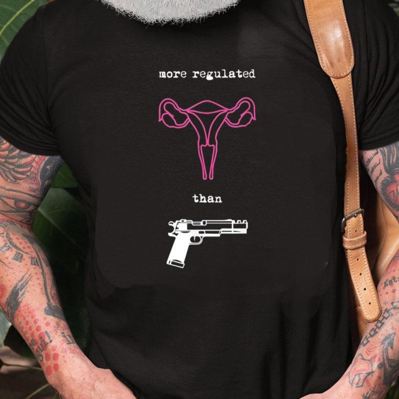 Uterus More Regulated Than Guns Pro Choice Reproductive Unisex Shirts