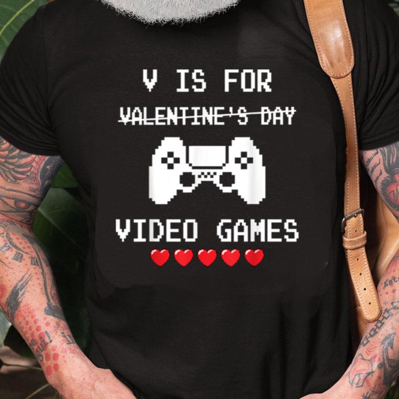 V Is For Video Games Funny Valentines Day Gamer Boys Men Unisex Shirts