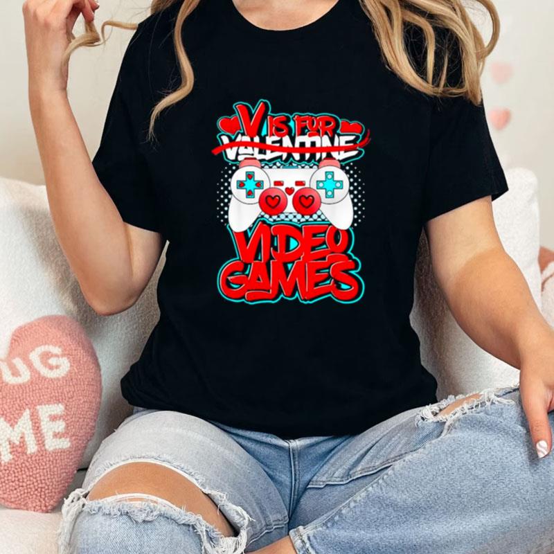 V Is For Video Games Valentines Day Funny Valentine Outfi Unisex Shirts