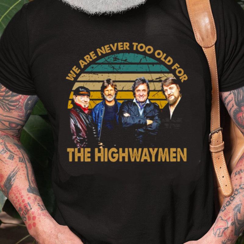 Vintage We Are Never Too Old The Highwaymen Band Unisex Shirts