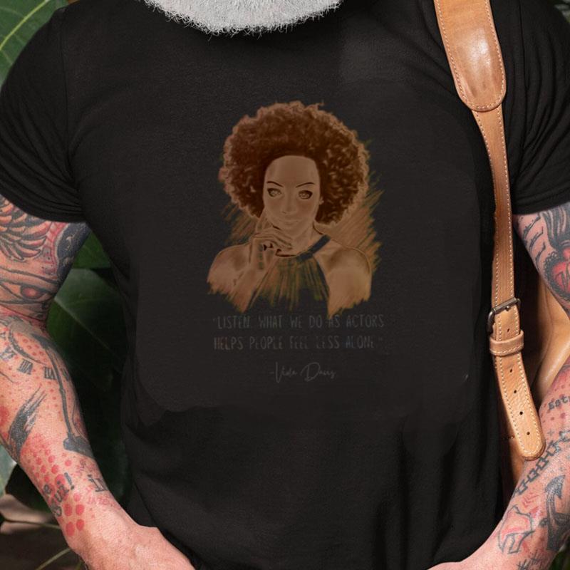 Viola Davis Listen What We Do As Actors Helps People Feel Less Alone Unisex Shirts