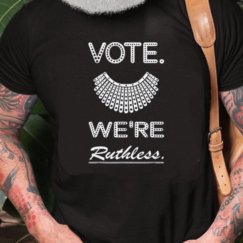 Vote We Are Ruthless Women's Rights Feminists Unisex Shirts