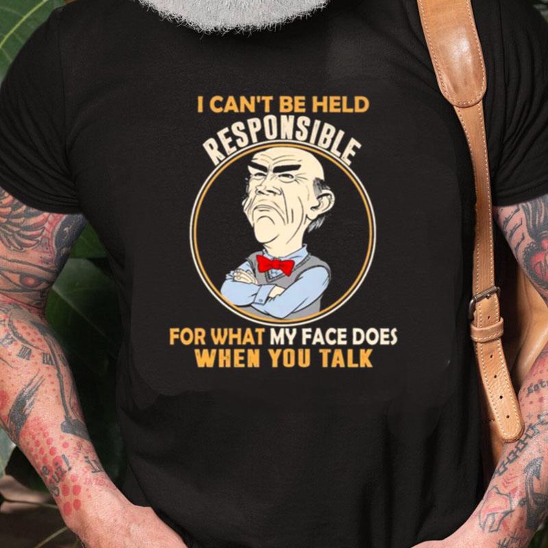 Walter Jeff Dunham I Can't Be Held Responsible For What My Face Does When You Talk Unisex Shirts