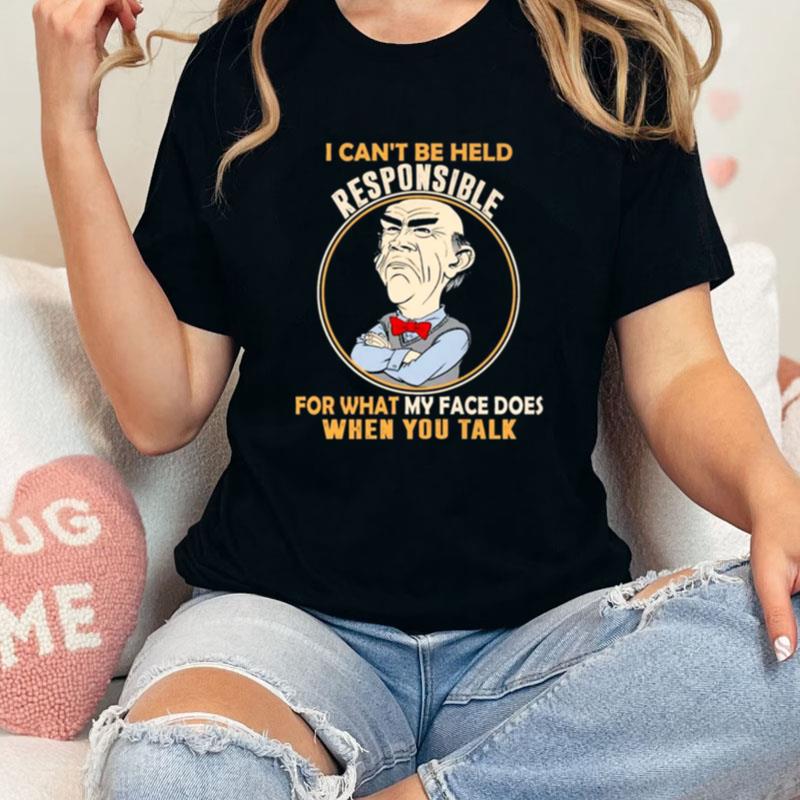 Walter Jeff Dunham I Can't Be Held Responsible For What My Face Does When You Talk Unisex Shirts