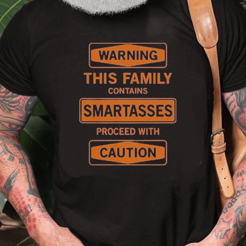 Warning This Family Contains Smartasses Proceed With Caution Unisex Shirts