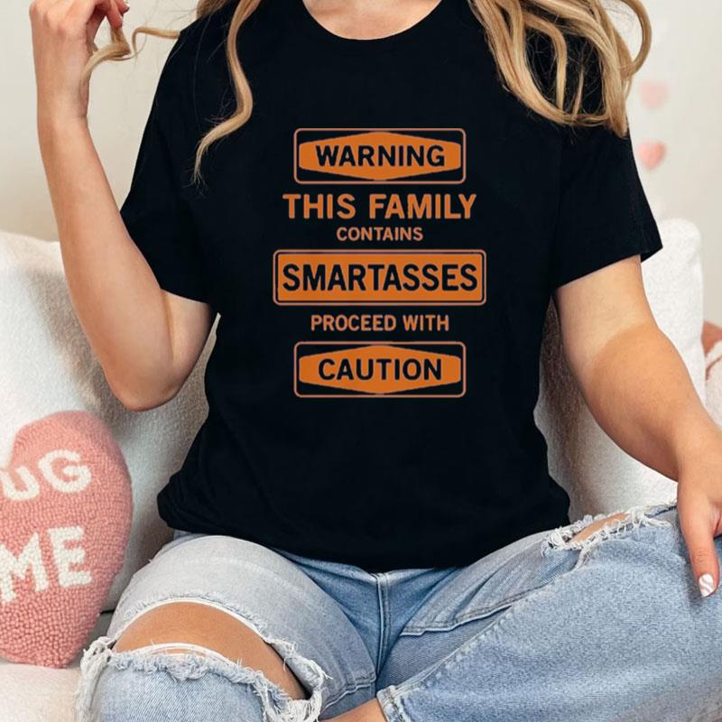 Warning This Family Contains Smartasses Proceed With Caution Unisex Shirts