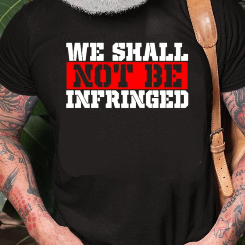 We Shall Not Be Infringed Unisex Shirts