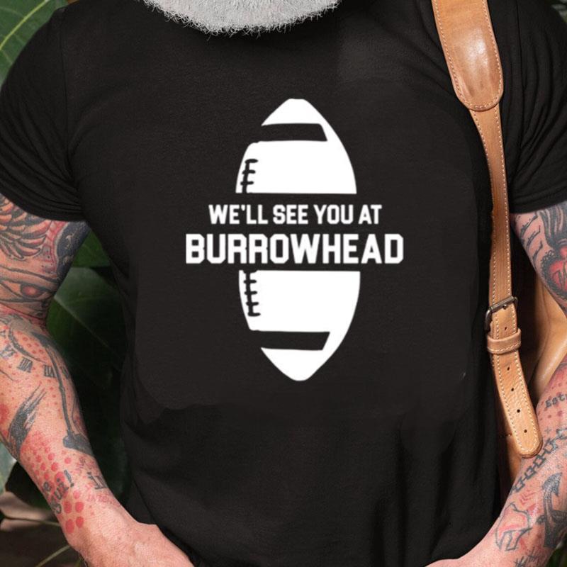 We'll See You At Burrowhead Unisex Shirts