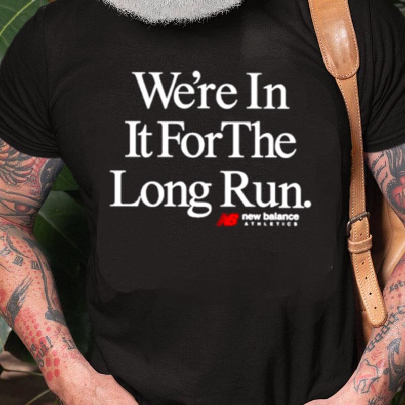 We're In It For The Long Run Unisex Shirts