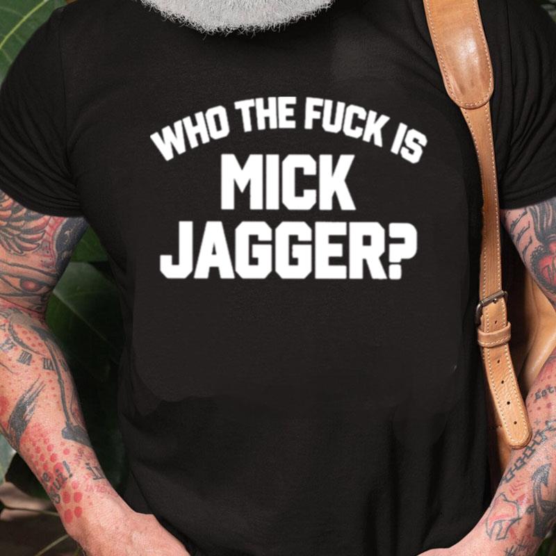 Who The Duck Is Mick Jagger Unisex Shirts