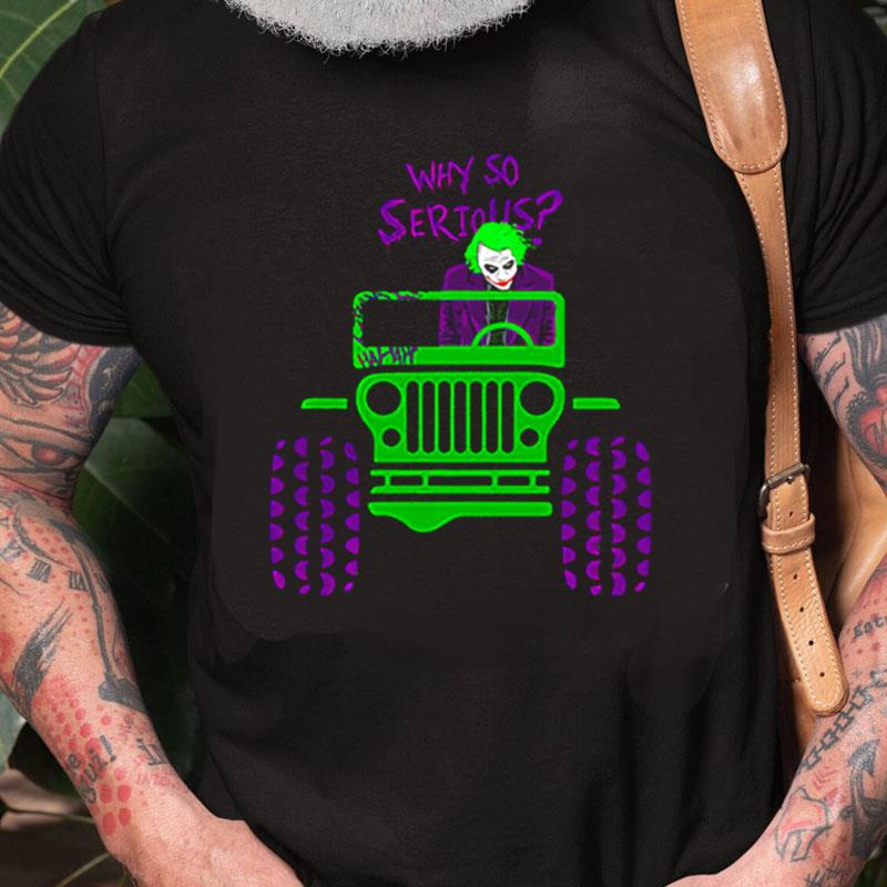 Why So Serious Joker Jeep Unisex Shirts