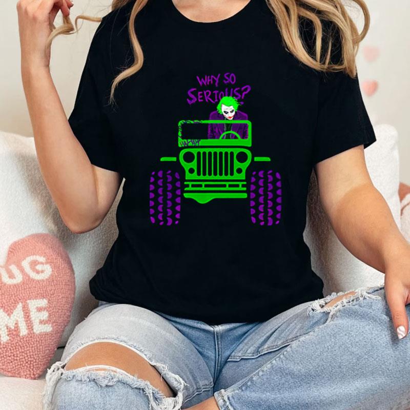 Why So Serious Joker Jeep Unisex Shirts