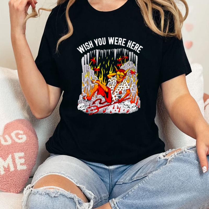 Wish You Were Here Unisex Shirts