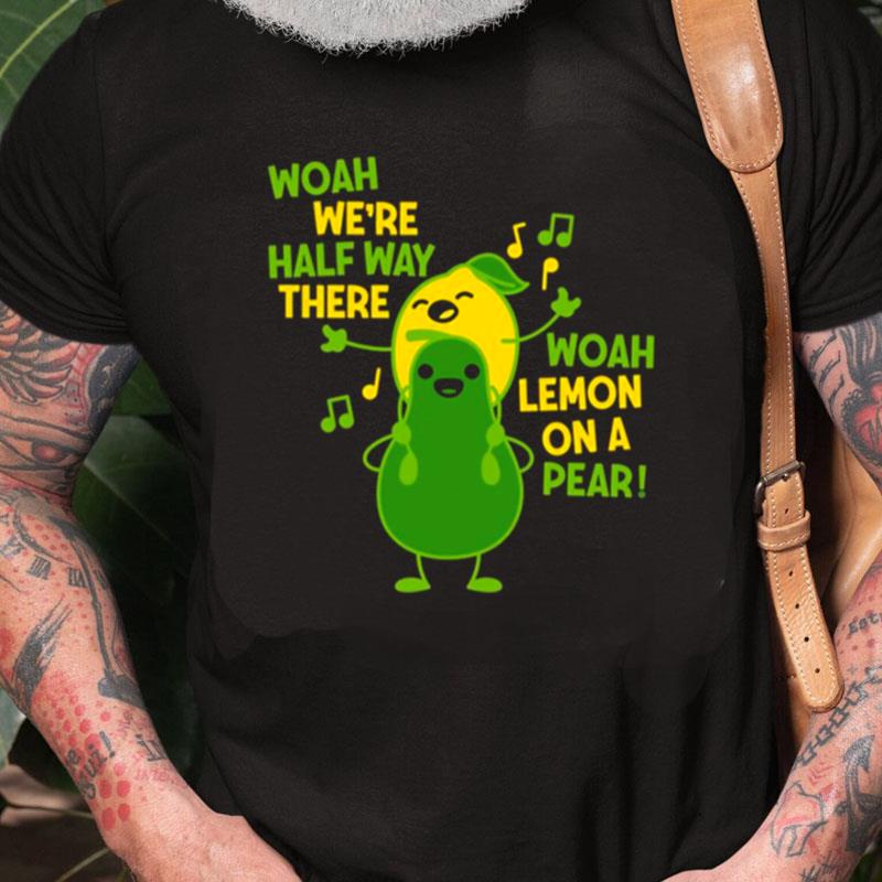 Woah Lemon On A Pear Fruits Meme Unisex Shirts