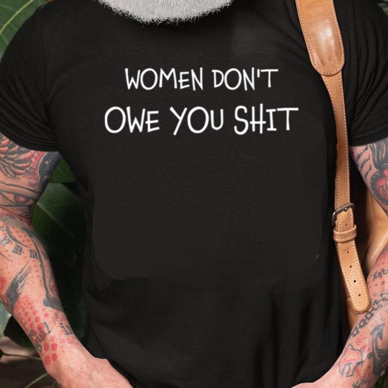 Women Don't Owe You Shit Equality Equal Rights Feminism Unisex Shirts