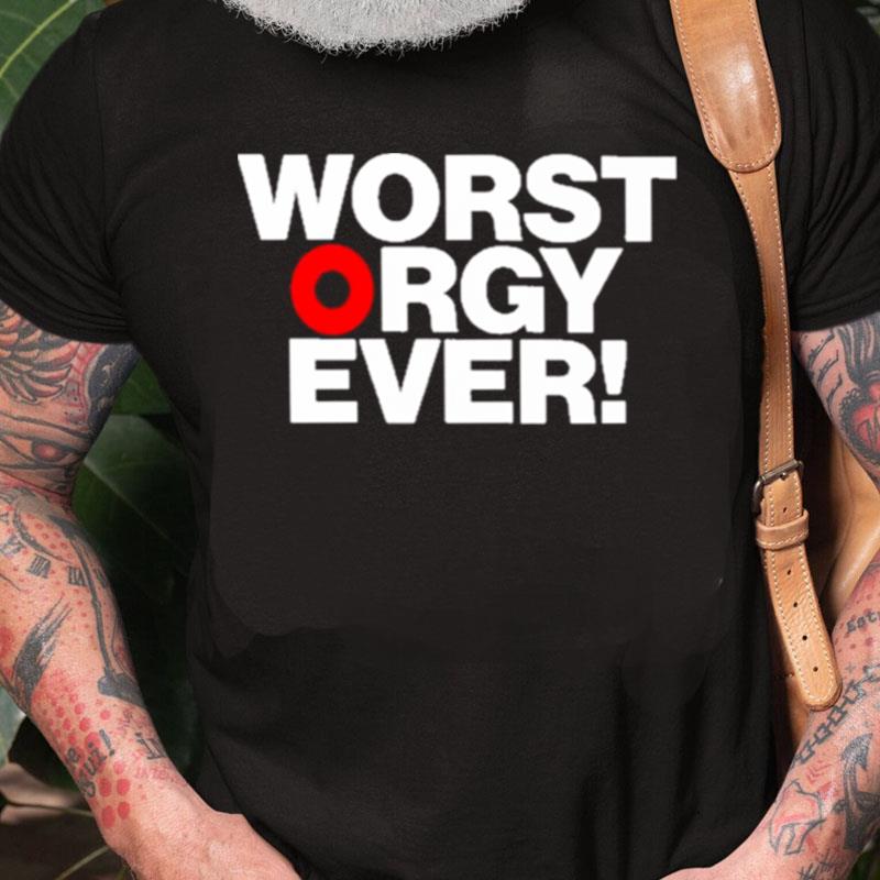 Worst Orgy Ever Unisex Shirts