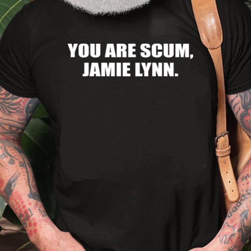 You Are Scum Jamie Lynn Unisex Shirts