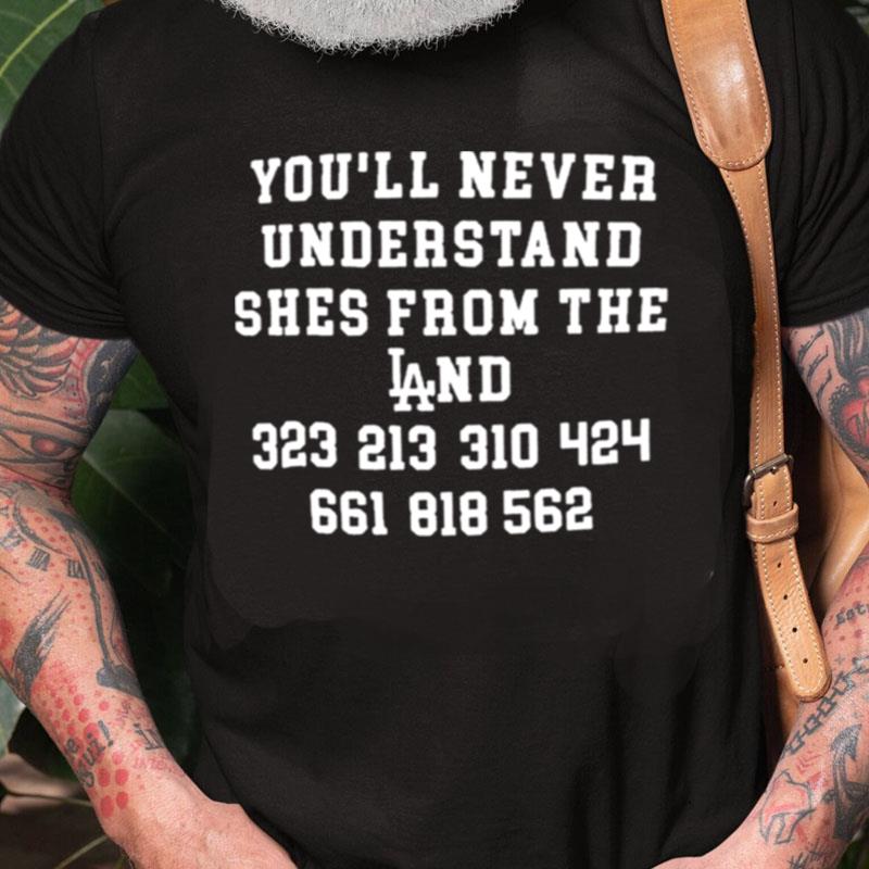 You'll Never Understand She's From The Land Unisex Shirts